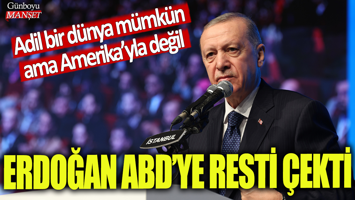 Erdoğan’dan ABD’ye rest: Adil bir dünya mümkün, ancak Amerika ile değil