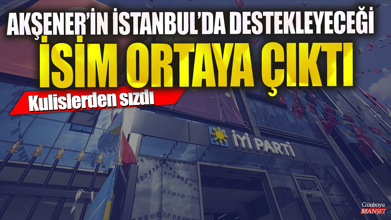 Meral Akşener’in İstanbul’daki destekleyeceği isim kulislerden sızdı!