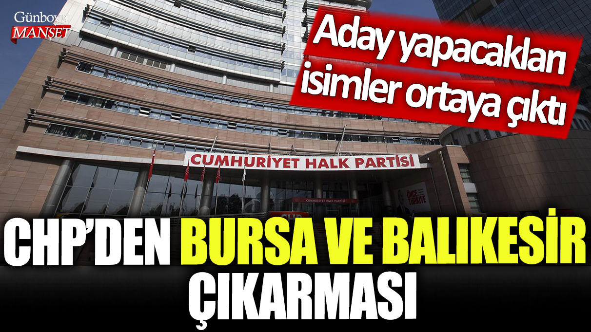 CHP’nin Bursa ve Balıkesir için adayları belli oldu