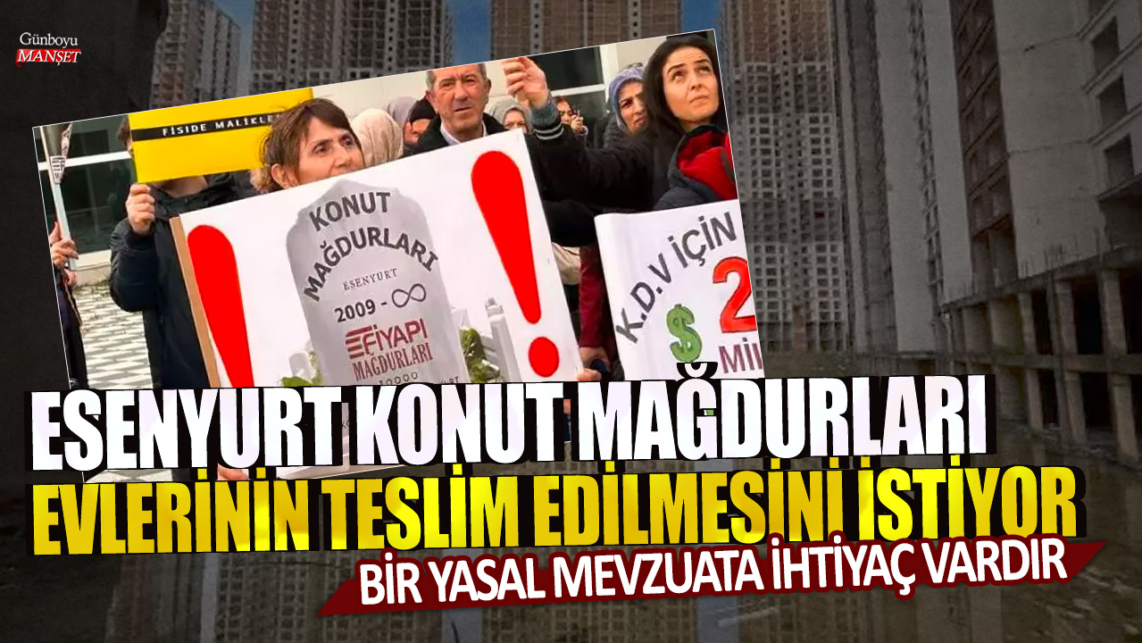 Esenyurt’ta konut sahipleri, evlerinin teslim edilmesi için yasal düzenlemelere ihtiyaç duyuyor.