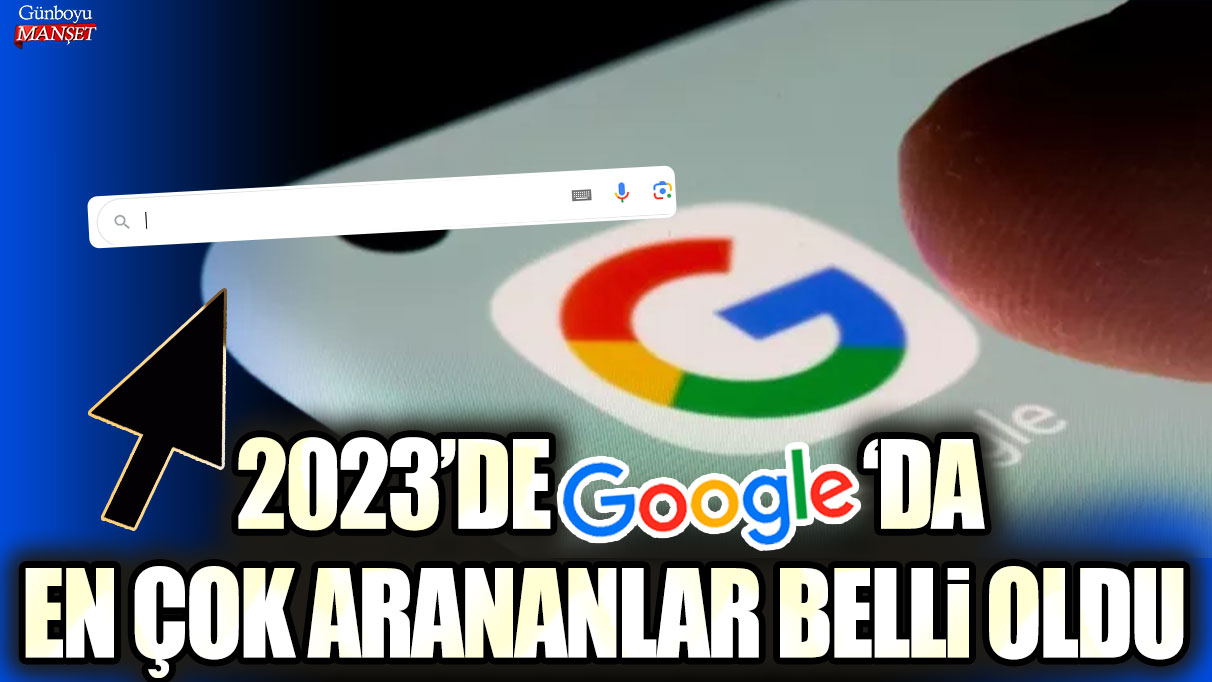 Google’da 2023’te En Popüler Aramalar Açıklandı!