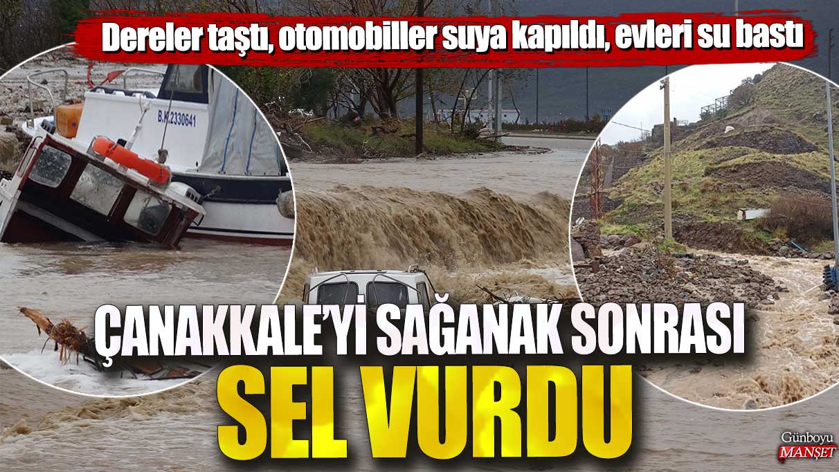 Çanakkale’yi etkisi altına alan sağanak sonrası sel felaketi! Dereler taştı, araçlar sular altında kaldı, evler su basanırken yaşananlar korkuttu.