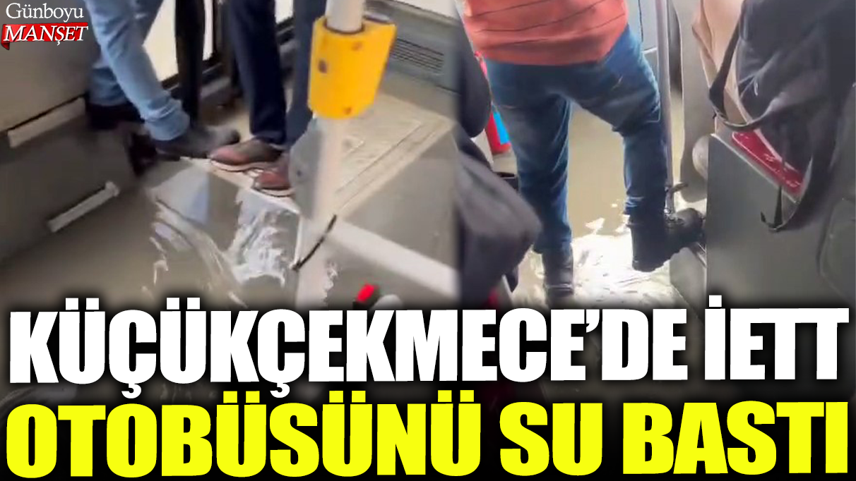 Küçükçekmece’de İETT otobüsü su altında kaldı: O anlar görüntülendi