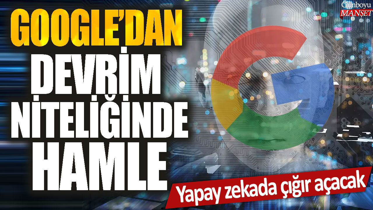 Google, yapay zeka alanında devrim niteliğinde bir adım atarak çığır açacak.