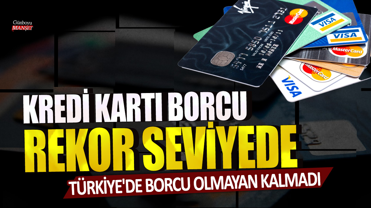 Türkiye’de kredi kartı borcu olanların sayısı rekor seviyede, borcu olmayan neredeyse yok