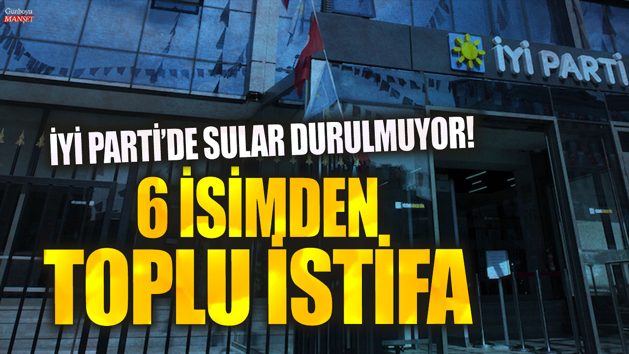 Son Dakika… İYİ Parti’de birden çok üye istifa etti!