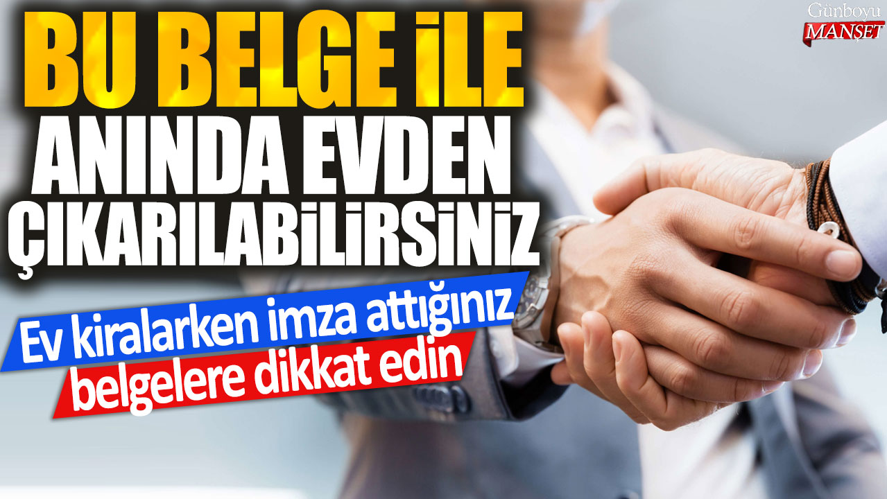 Ev Kiralarken İmzaladığınız Sözleşmelere Dikkat Edin: Bu Belge Evden Anında Çıkarılmanıza Neden Olabilir