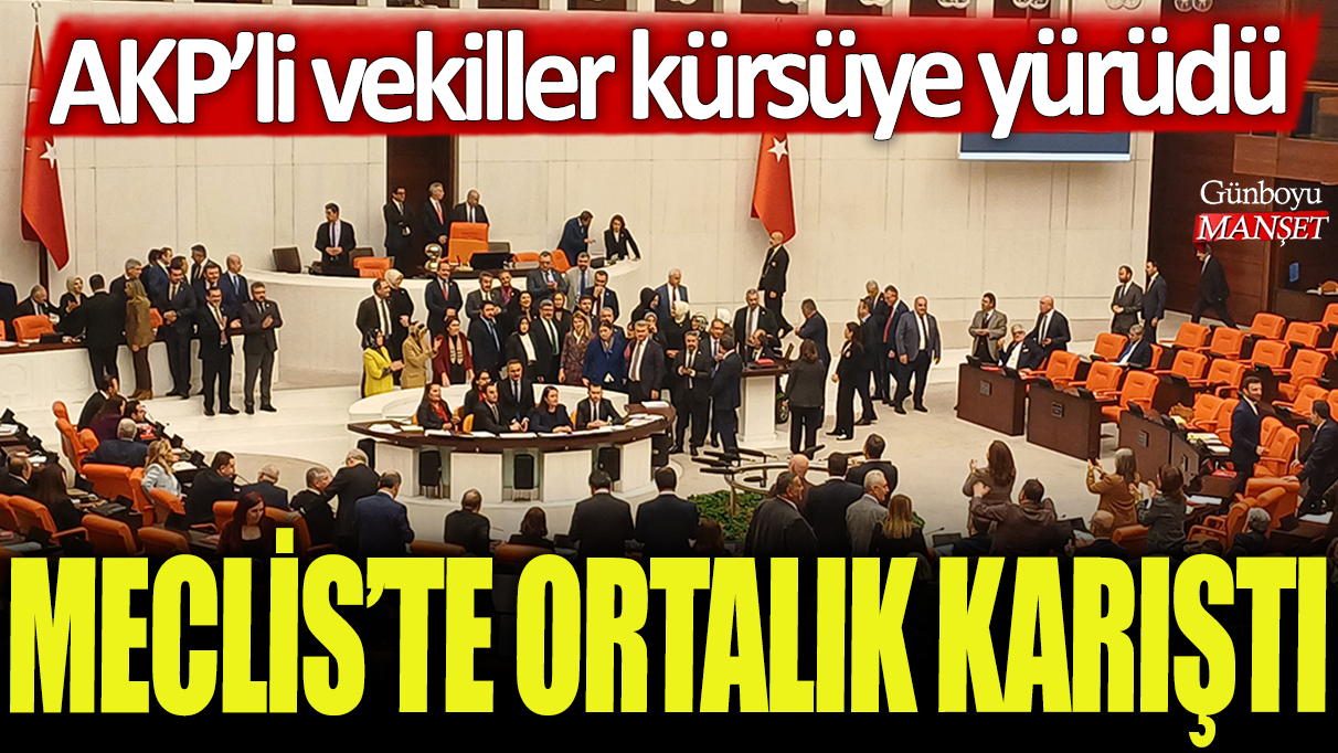 AKP’li vekiller Meclis kürsüsüne doğru yürüdü, tansiyon yükseldi