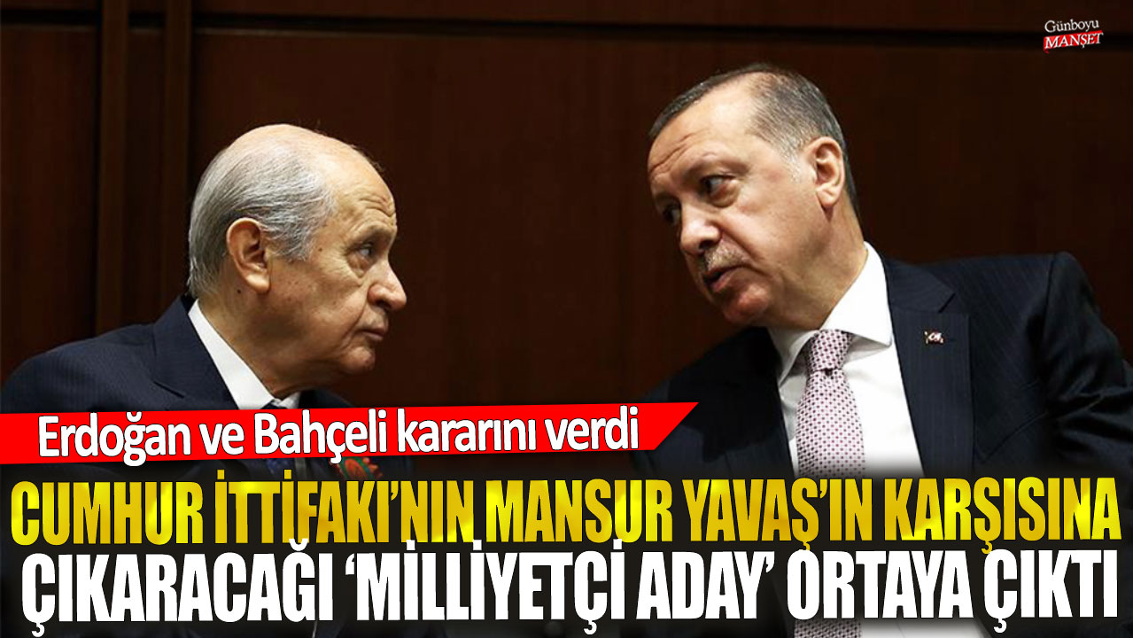 Erdoğan ve Bahçeli’nin kararı: Cumhur İttifakı’nın Mansur Yavaş’a karşı çıkaracağı milliyetçi aday belirlendi