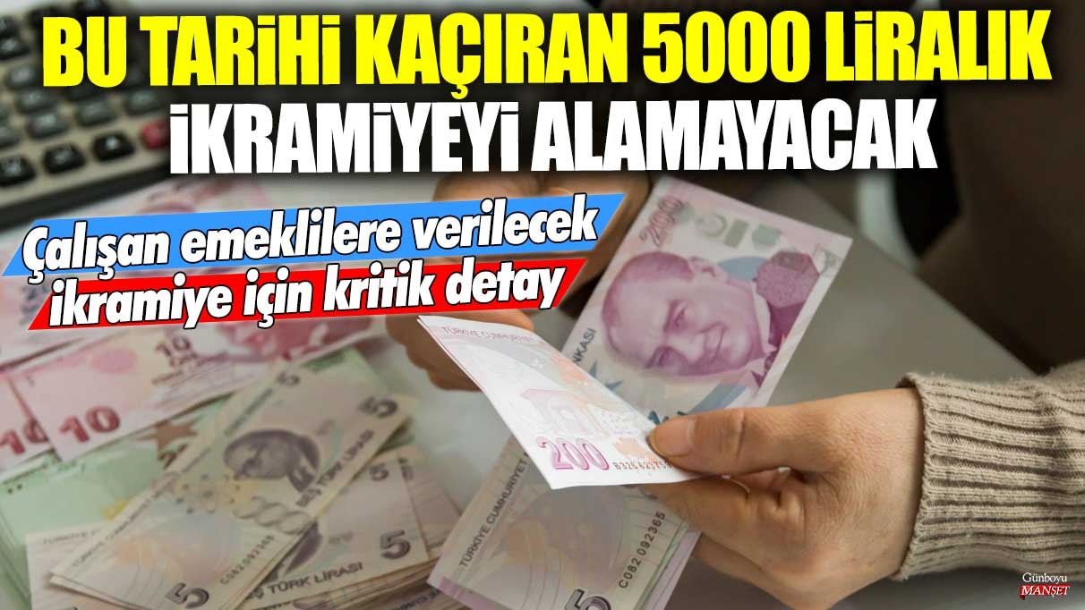 Çalışan emeklilere verilecek 5000 liralık ikramiye için son tarih  kaçırılmamalı!