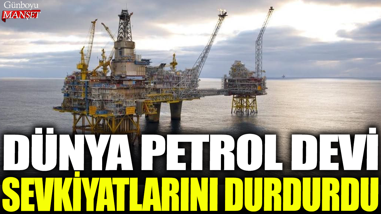 Dünya’nın Önde Gelen Petrol Şirketi Sevkiyatlarına Ara Verdi