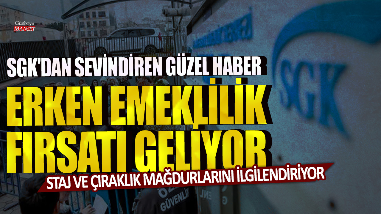 Staj ve çıraklık yapmış kişiler için SGK’dan sevindirici bir haber: Erken emeklilik fırsatı yaklaşıyor!