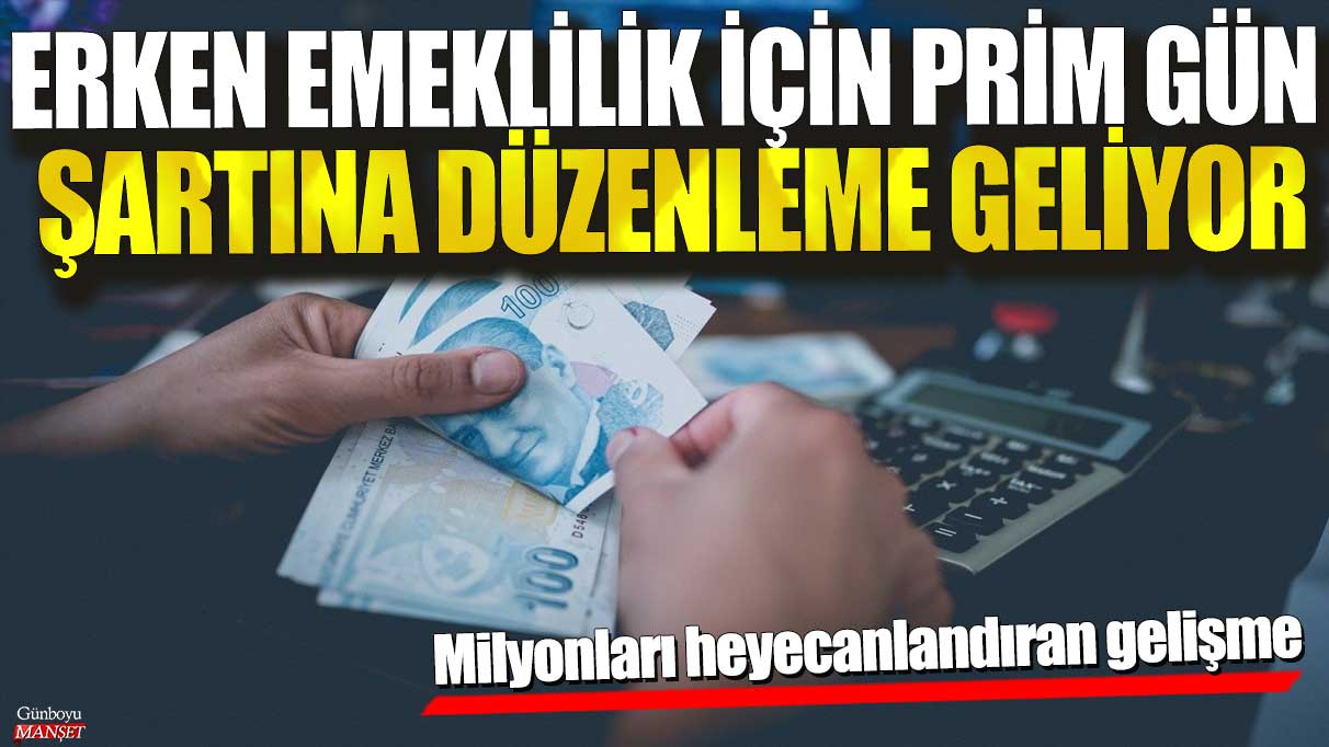 Erken Emeklilik İçin Prim Gün Şartında Düzenleme Geliyor, Milyonları Heyecanlandıran Gelişme