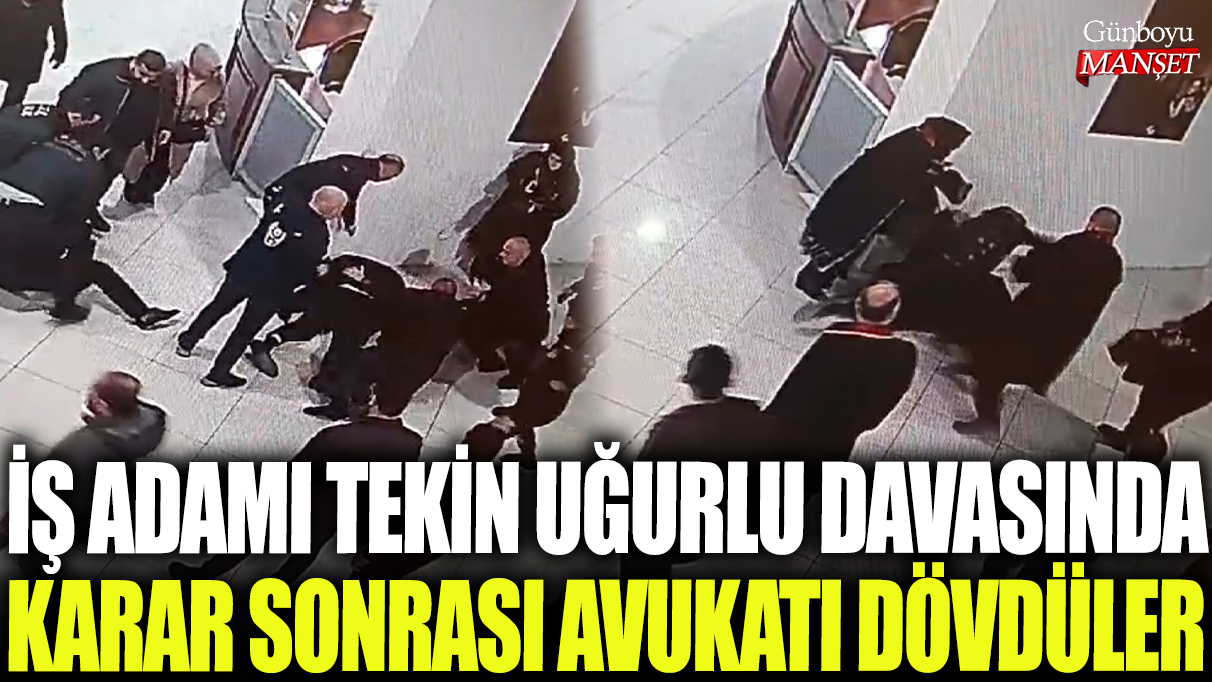 İş adamı Tekin Uğurlu’nun davasında avukatı darp edildi.