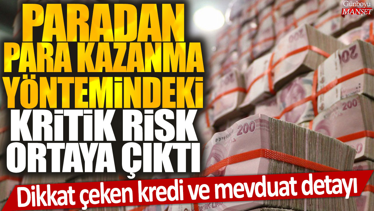 Paradan Para Kazanma Yönteminde Önemli Risk Ortaya Çıktı: Kredi ve Mevduat Detayları Dikkat Çekiyor