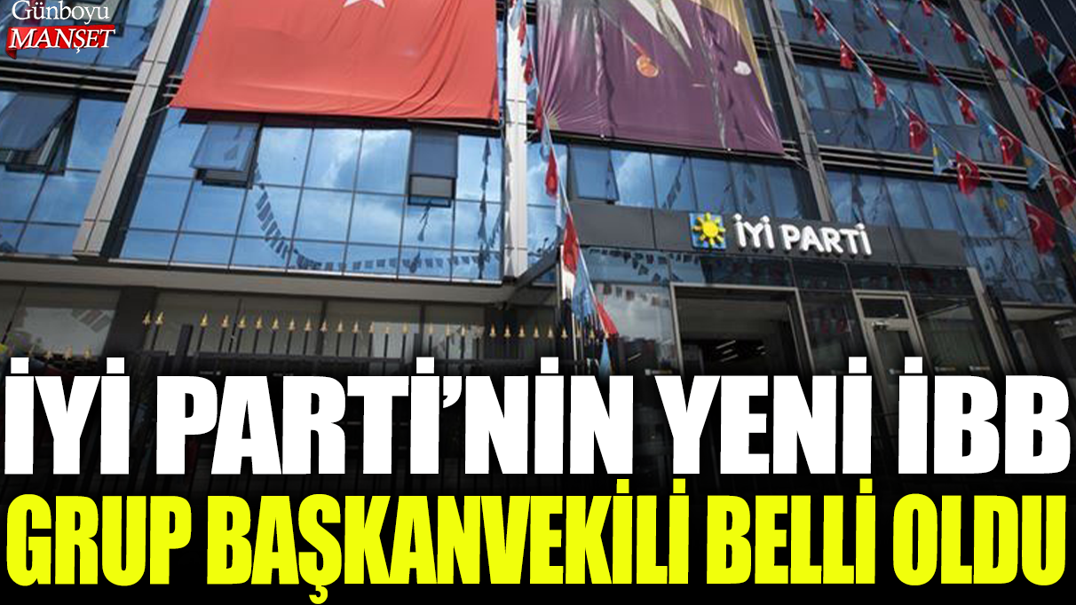 İYİ Parti’nin İstanbul Büyükşehir Belediye Grup Başkanvekili atanması tamamlandı