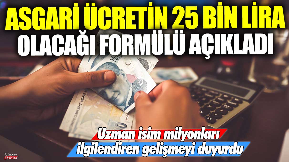 Uzmanın açıkladığı formülle asgari ücretin 25 bin lira olacağı milyonları ilgilendiriyor