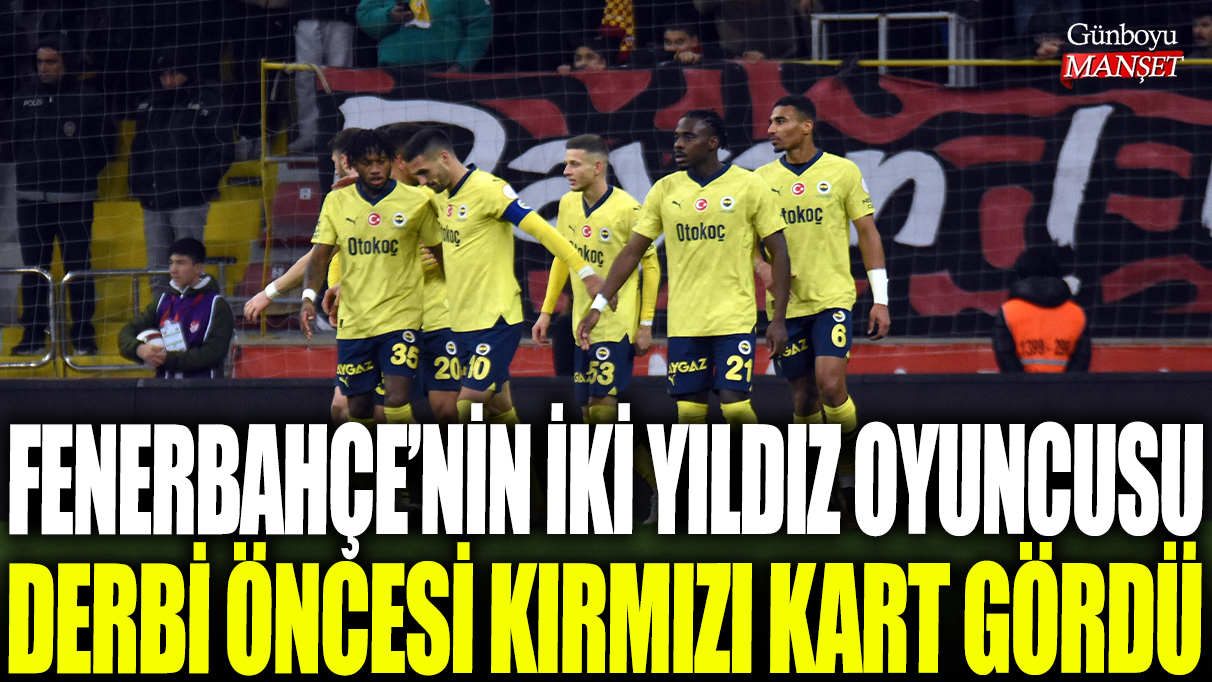 Fenerbahçe’nin önemli iki oyuncusu derbi maçı öncesinde kırmızı kart gördü.