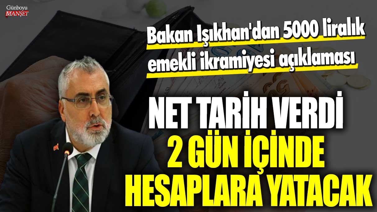 Bakan Işıkhan, 5000 liralık emekli ikramiyesinin hesaplara 2 gün içinde yatırılacağını açıkladı.