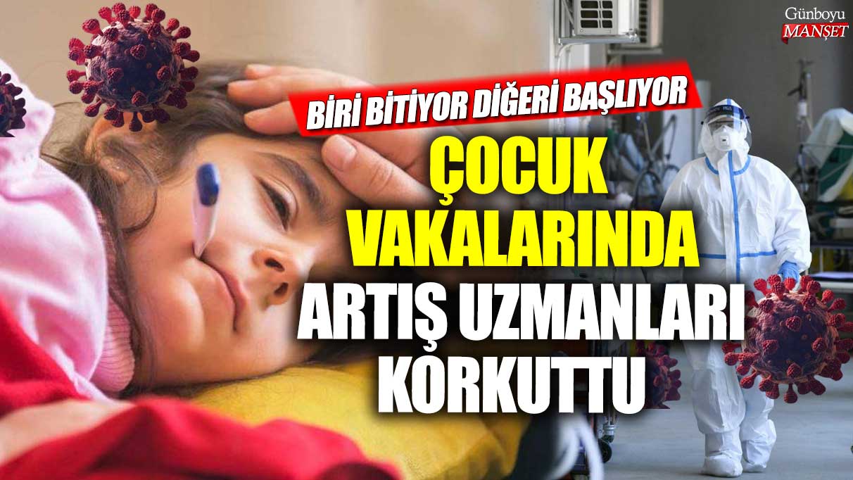 Uzmanlar endişelendi: Çocuk vakalarında artan trend devam ediyor!