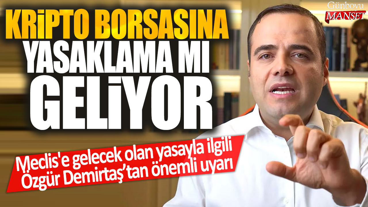 Özgür Demirtaş’tan Kripto borsalarına yönelik Meclis’te gelecek olan yasayla ilgili önemli uyarı