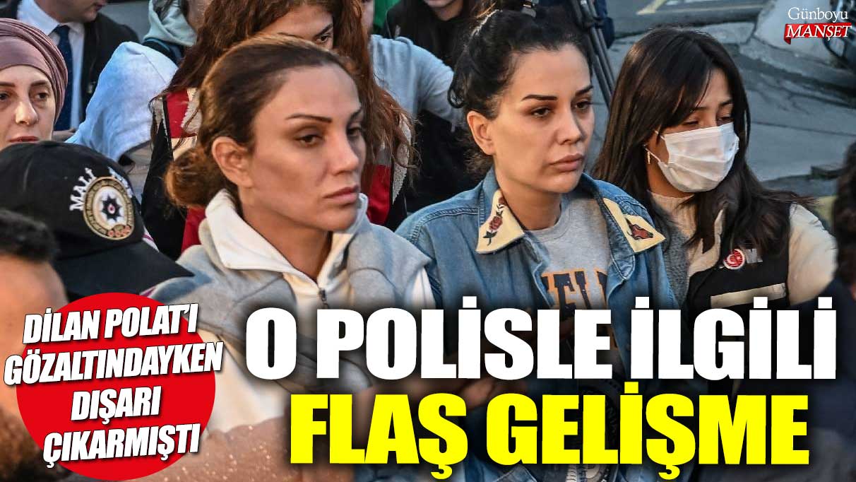 Dilan Polat’ı gözaltındayken dışarı çıkarıp sigara içiren polis hakkında flaş gelişme