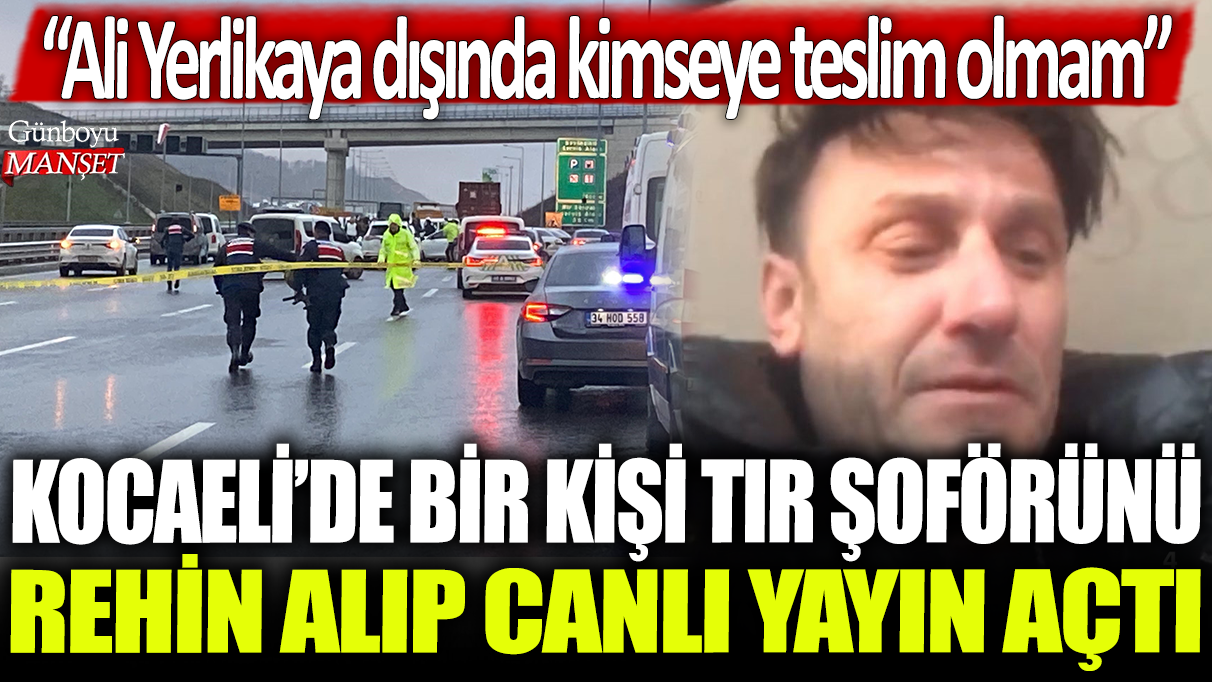 Kocaeli’de tır şoförü rehin alındı, son dakika haberi