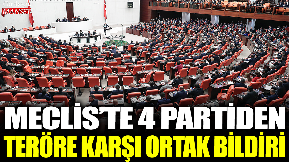 Meclis’te 4 partinin teröre karşı ortak bildirisi yayınlandı