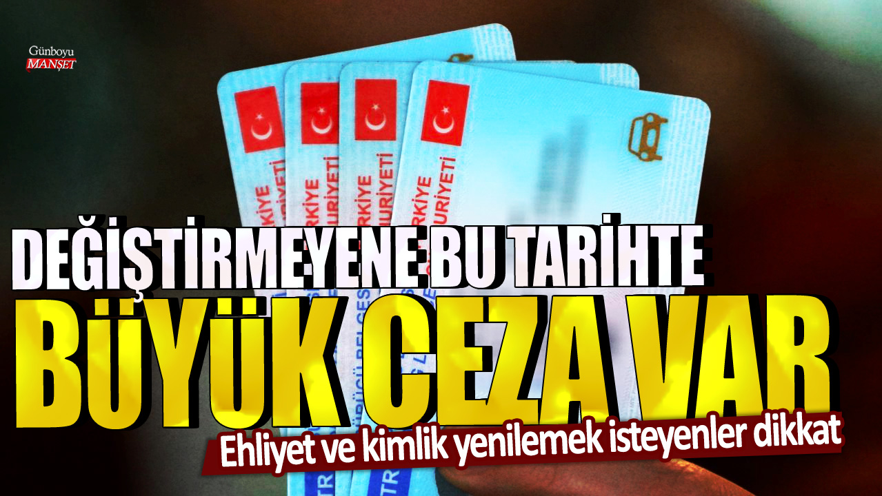 Ehliyet ve kimlik yenilemek isteyenler için uyarı: Değişiklik yapmamak büyük cezaya sebep olabilir!