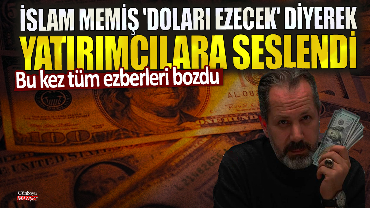 İslam Memiş, yatırımcılara “doları ezecek” çağrısında bulunarak tüm ezberleri bozdu.