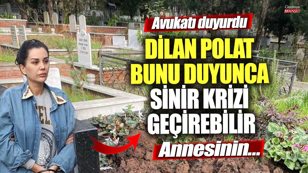 Avukatı Dilan Polat’ın durumu açıkladı! Ann…