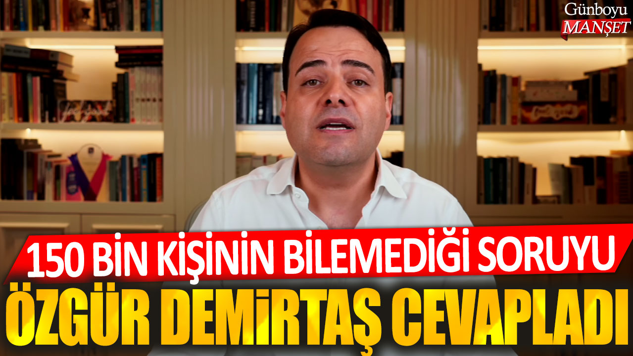 Özgür Demirtaş, 150 bin kişinin cevaplayamadığı bir soruyu yanıtladı.