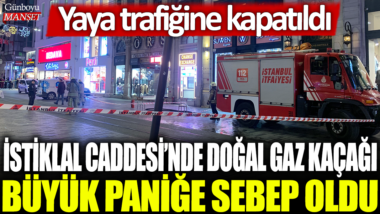 İstiklal Caddesi’nde doğal gaz kaçağı nedeniyle büyük paniğe yol açtı, yol yaya trafiğine kapatıldı.