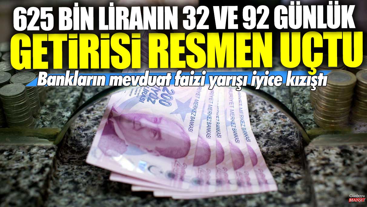 625 bin lira için 32 ve 92 gün vadeli getiriler rekor seviyede! Bankalar arasındaki mevduat faizi yarışı hızla artıyor