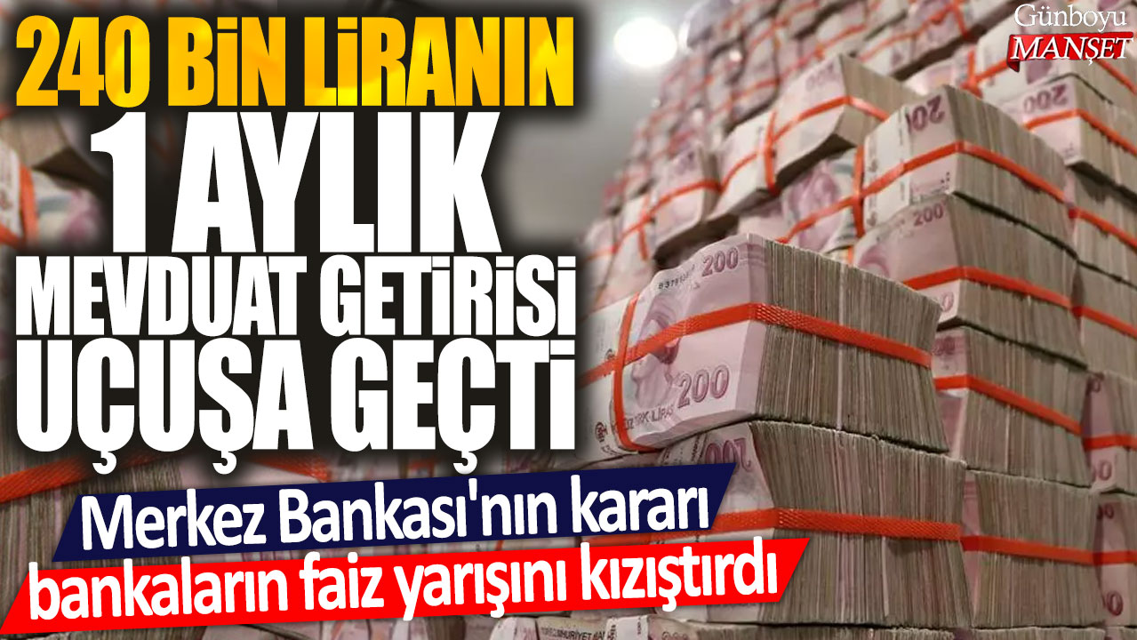 Merkez Bankası’nın kararı bankalar arasındaki rekabeti artırdı: 240 bin liranın 1 aylık mevduat getirisi hızla yükseliyor