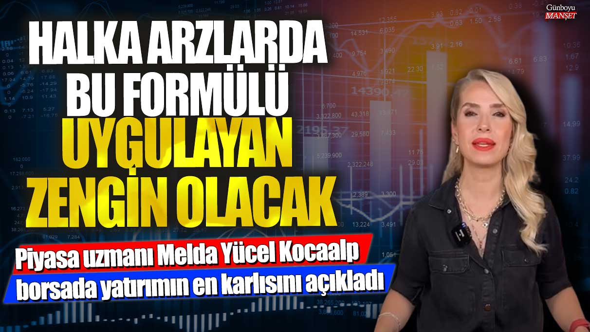 Piyasa Uzmanı Melda Yücel Kocaalp: Halka arzlarda bu stratejiyle zengin olabilirsiniz!