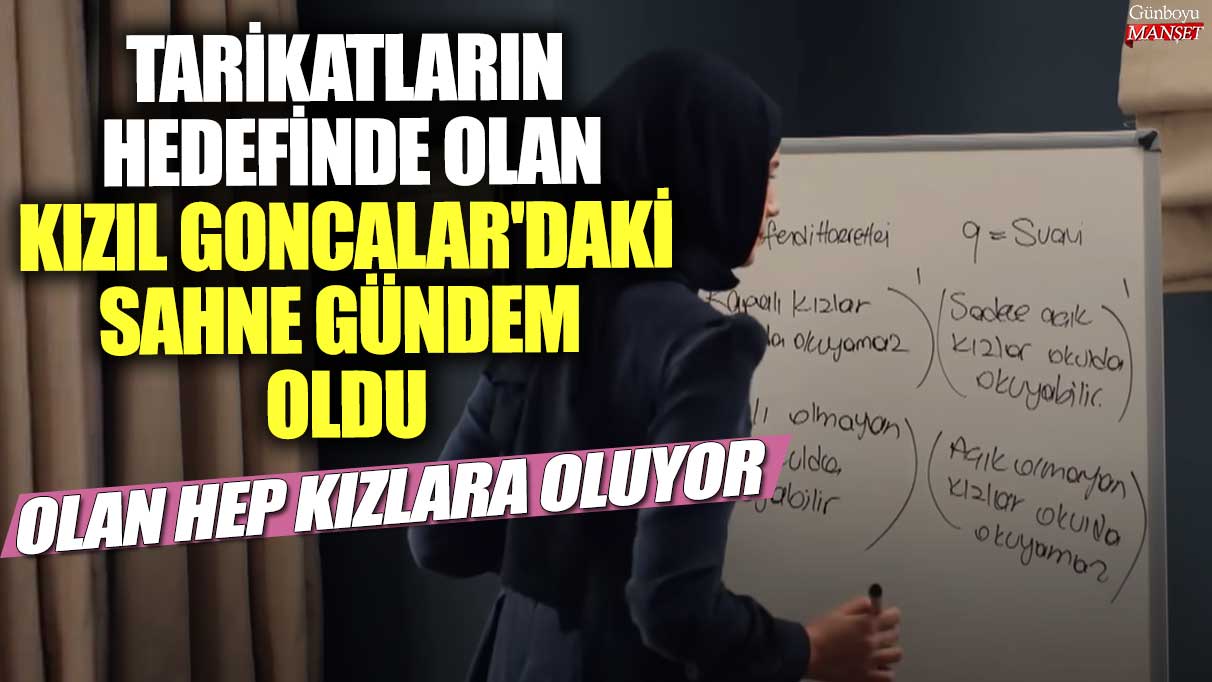 Tarikatlar, Kızıl Goncalar’daki sahneyi hedef alıyor! Mağdur olan yine kızlar oldu.