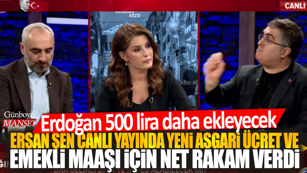 Ersan Şen, canlı yayında Erdoğan’ın yeni asgari ücret ve emekli maaşı için net rakam vereceğini açıkladı: 500 lira daha ekleyecek.