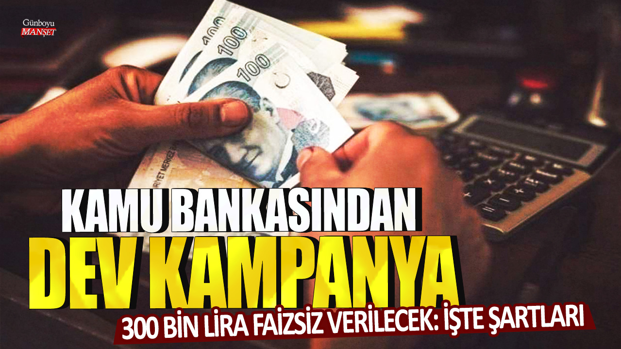 Kamu bankası, dev kampanya kapsamında 300 bin lira faizsiz kredi veriyor! İşte detaylar