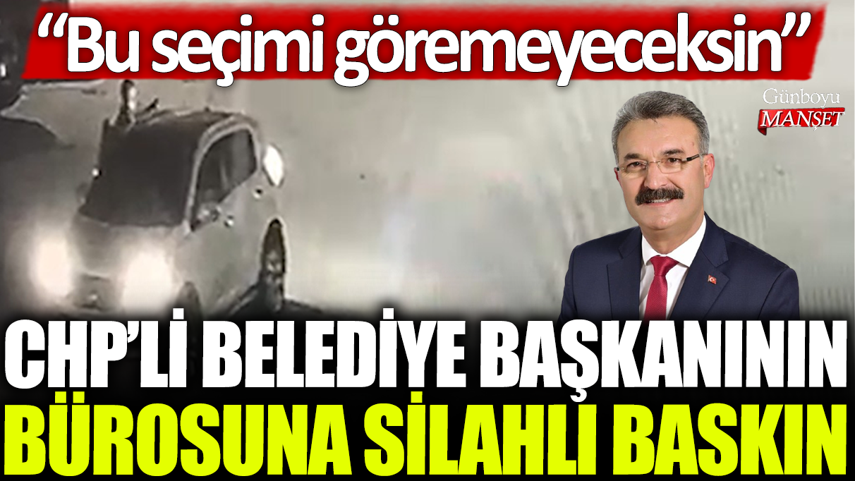 CHP’li belediye başkanının ofisine silahlı saldırı: Bu seçimi kazanamayacaksın!