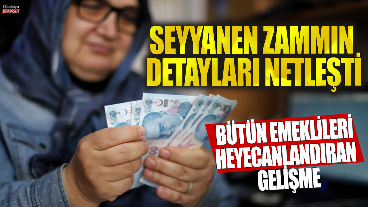 Emekliler için heyecan verici gelişme: Seyyanen zammın detayları netleşti!