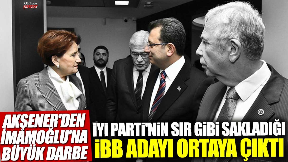 Meral Akşener’in İmamoğlu’na büyük darbesi: İYİ Parti’nin sır gibi sakladığı İBB adayı yerel seçimlerde ortaya çıktı