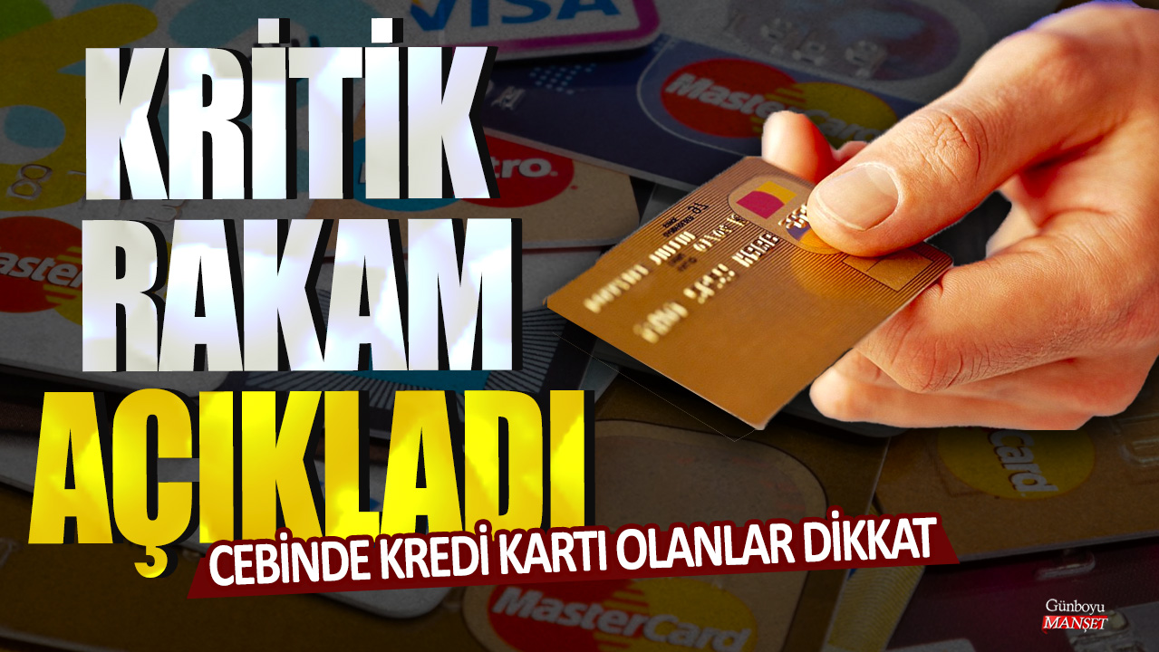 Kredi kartı sahipleri için önemli haber! Kritik rakam açıklandı, dikkatli olun.