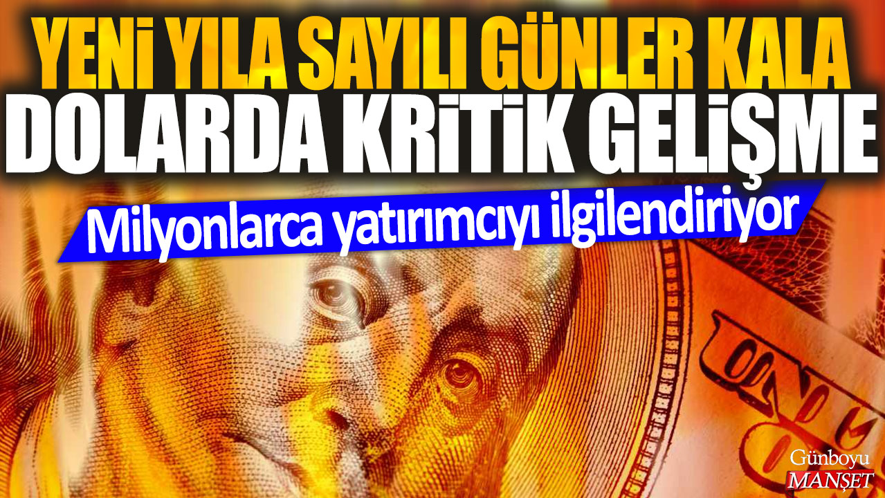 Dolarda kritik gelişme! Yeni yıla sayılı günler kala milyonlarca kişiyi etkileyecek.