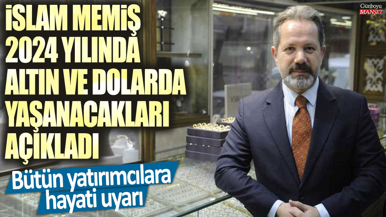 İslam Memiş: 2024 yılında altın ve dolar konusunda hayati uyarıyor – hatta bir gram altını bile olan yatırımcılar için!