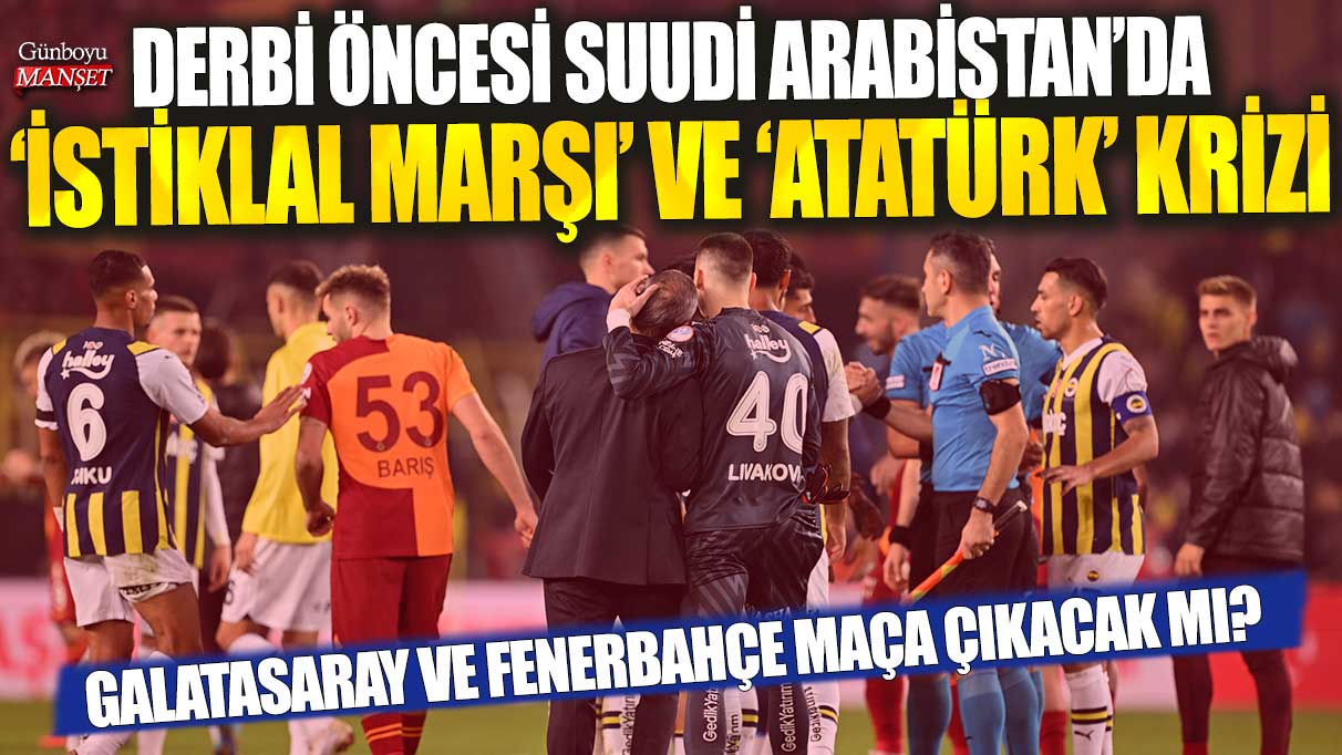 Fenerbahçe, dev derbi öncesi maça çıkmama kararı aldı! Suudi Arabistan’da son durum ne?