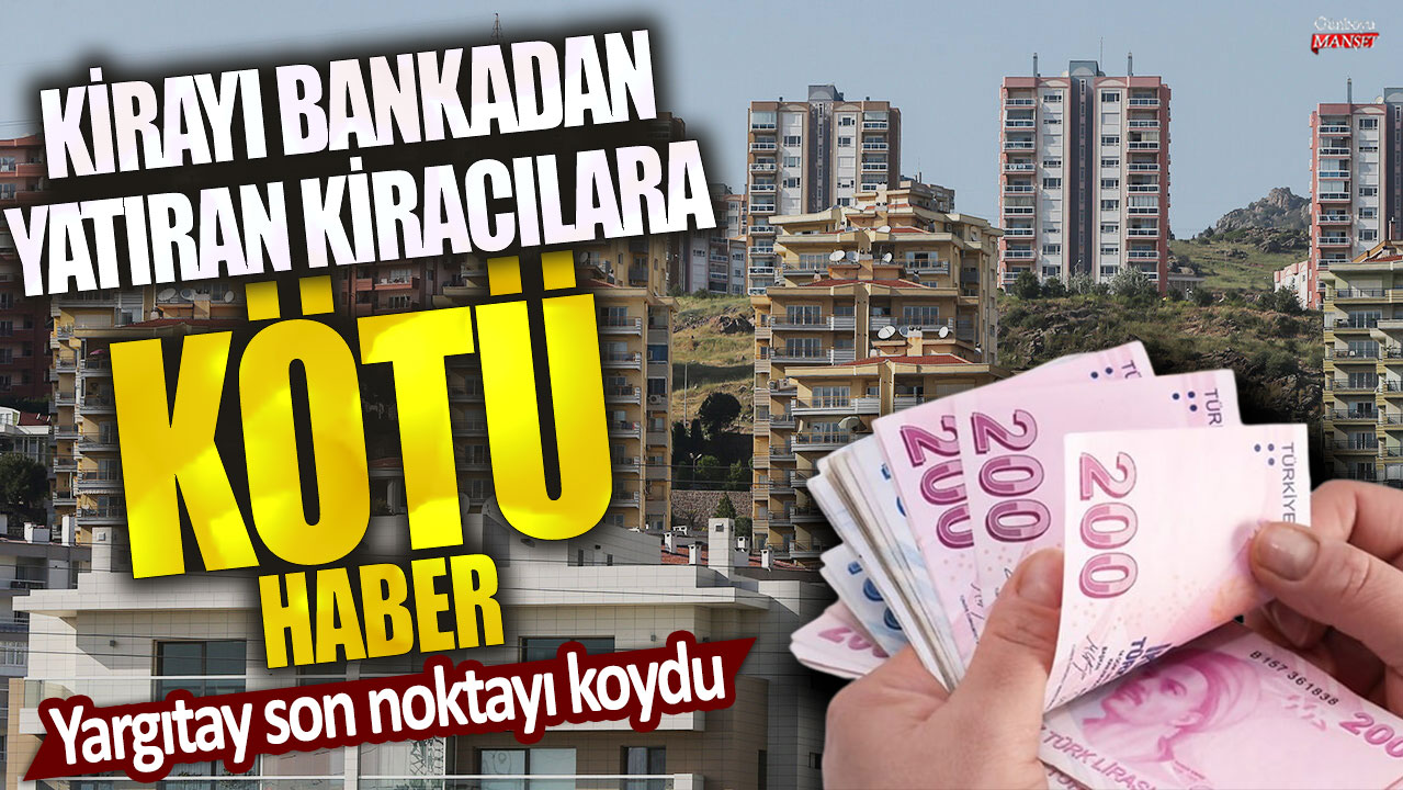 Banka üzerinden kira ödeyen kiracılara Yargıtay’dan kötü haber!