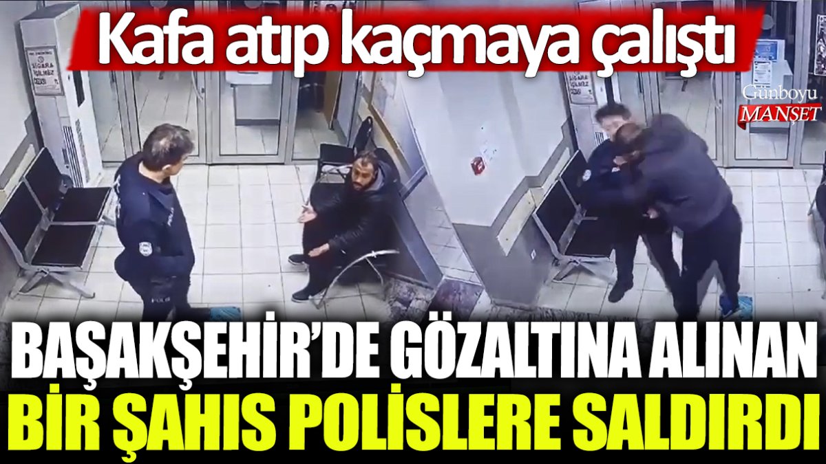 Başakşehir’de gözaltına alınan bir kişi polislere saldırdı ve kaçmaya çalıştı