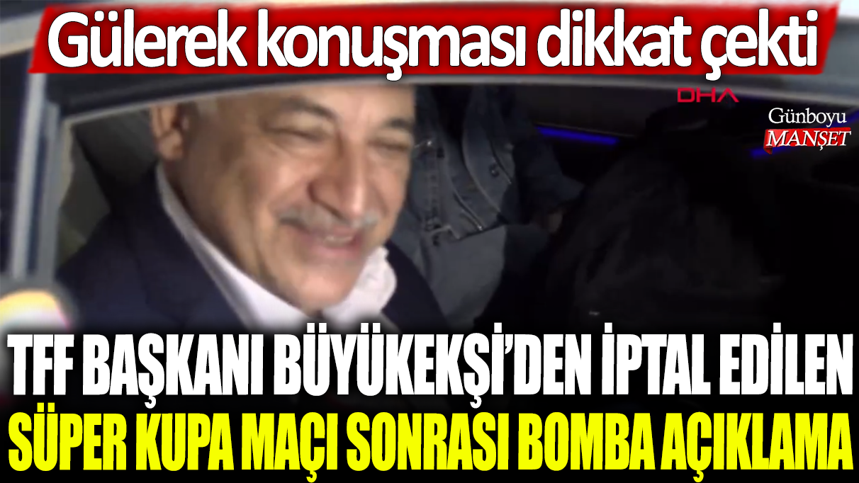 TFF Başkanı Mehmet Büyükekşi, iptal edilen Süper Kupa maçı sonrası yaptığı gülümseyen konuşma ile dikkatleri üzerine çekti.