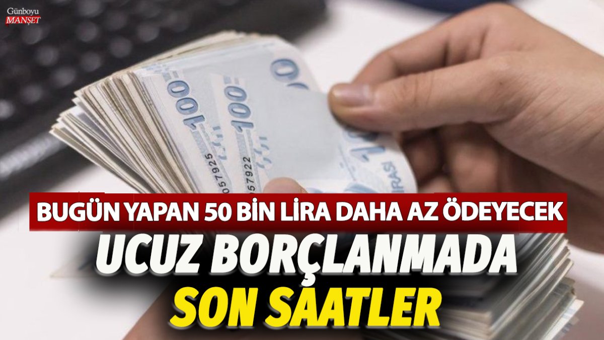 Ucuz borçlanma fırsatı sona eriyor: Düzenlemeler yarından itibaren yürürlükte olacak ve bugün başvuru yapanlar 50 bin lira daha az ödeyecek.